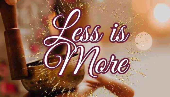 less is more